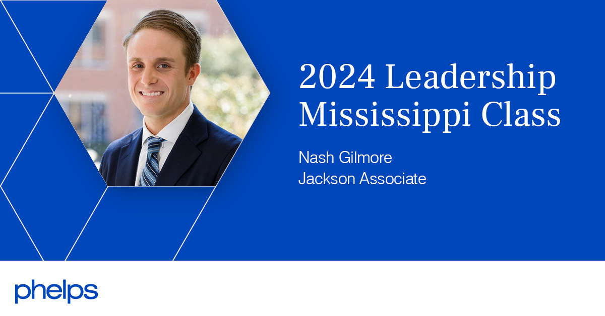 Phelps Associate Nash Gilmore Selected to 2024 Leadership Mississippi